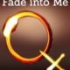fade into me fade into me