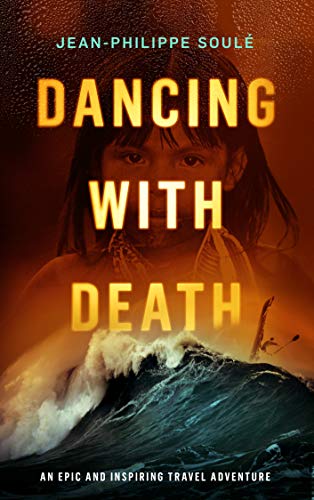 Read more about the article DANCING WITH DEATH: An Epic and Inspiring Travel Adventure