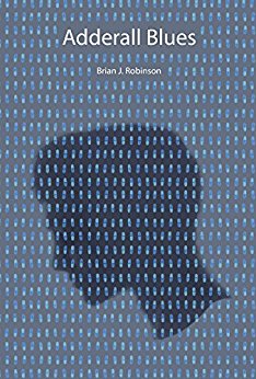 Read more about the article Brian J. Robinson: “‘ADDERALL BLUES questions everything we think we know about ADHD, and it all happens from authentic subjectivity.”