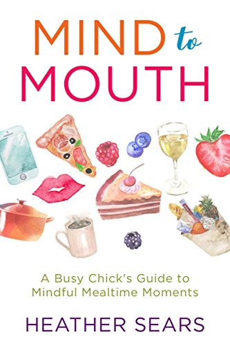 Read more about the article Heather Sears on her IRDA Winning Title “Mind to Mouth: A Busy Chick’s Guide to Mindful Mealtime Moments”