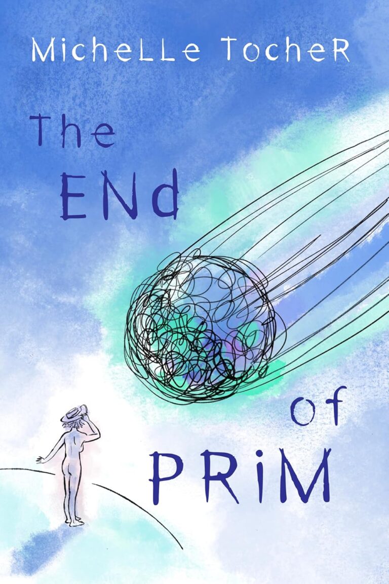 Book cover for END OF PRIM by Michelle Tocher, with a figure standing on a hill watching a chaotic, dark sphere streak across a blue and white sky in whimsical, stylized lettering.