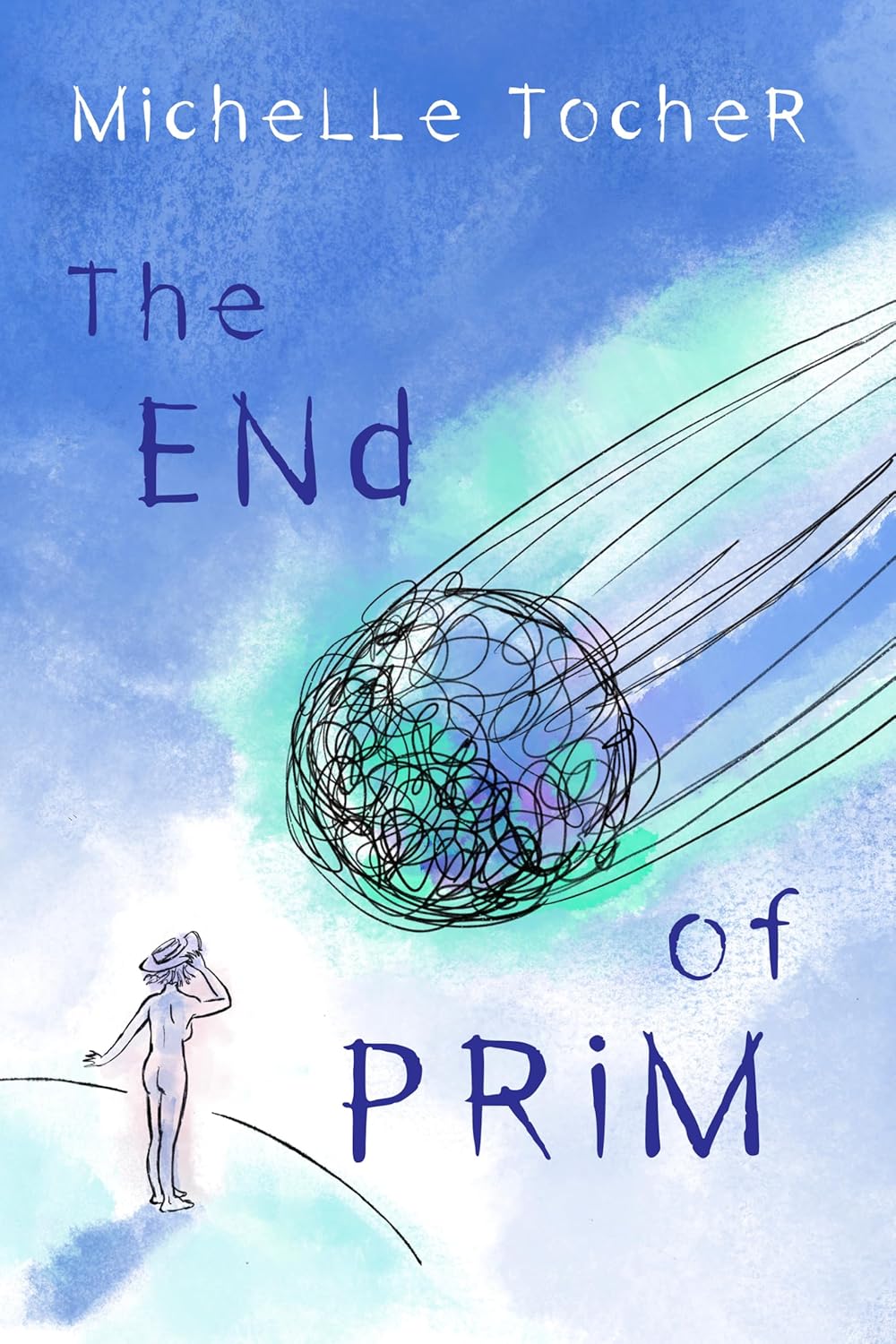 Book cover for END OF PRIM by Michelle Tocher, with a figure standing on a hill watching a chaotic, dark sphere streak across a blue and white sky in whimsical, stylized lettering.