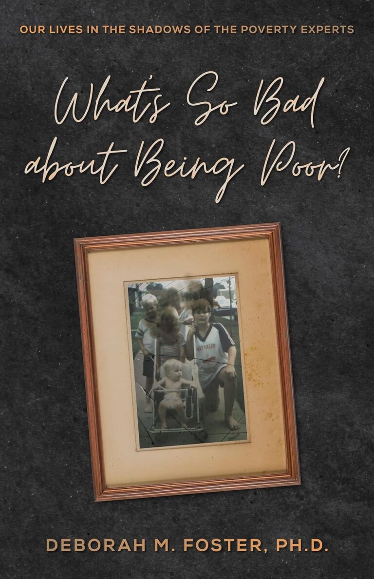 Book cover for Whats So Bad About Being Poor? by Deborah M. Foster, Ph.D. features an old, tilted family photo in a brown frame over a dark textured background, reflecting the realities of being poor with the title in handwritten-style font above.
