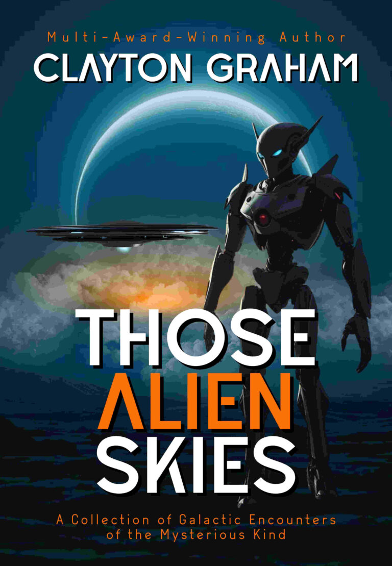 A humanoid robot stands on an alien landscape beneath vast Alien Skies, a large planet and rings looming above. The cover reads: CLAYTON GRAHAM - THOSE ALIEN SKIES - A Collection of Galactic Encounters of the Mysterious Kind.