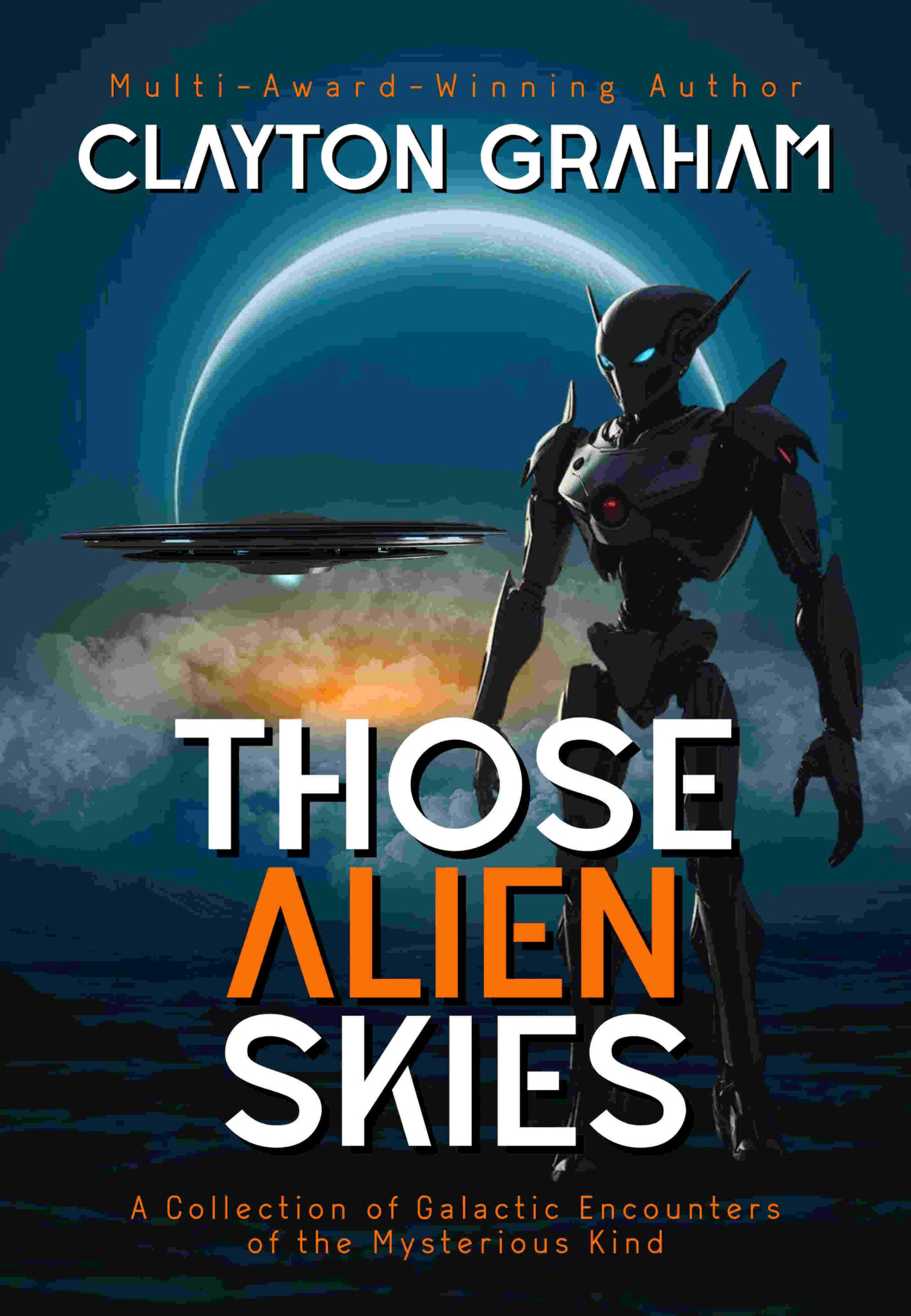 A humanoid robot stands on an alien landscape beneath vast Alien Skies, a large planet and rings looming above. The cover reads: CLAYTON GRAHAM - THOSE ALIEN SKIES - A Collection of Galactic Encounters of the Mysterious Kind.