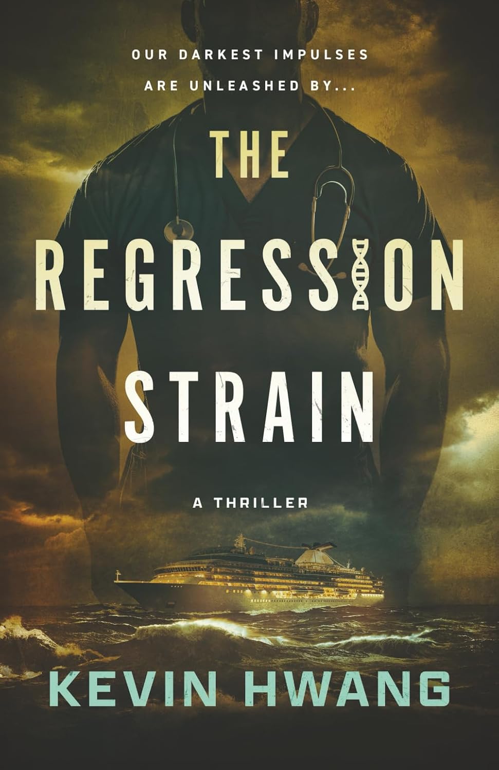 Book cover for The Regression Strain by Kevin Hwang, featuring a silhouette of a doctor with a stethoscope, DNA symbols in the title, stormy skies, and a cruise ship on the ocean. Tagline: Our darkest impulses are unleashed by the regression strain….