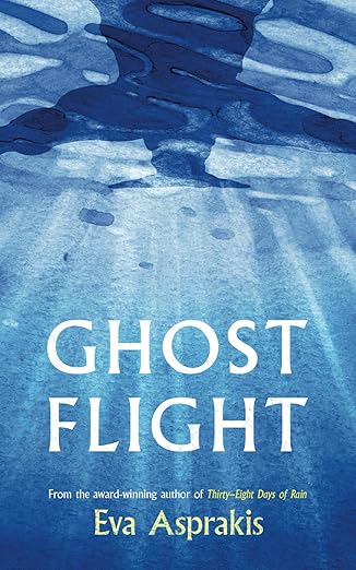 Book cover for Ghost Flight by Eva Asprakis, featuring an underwater scene with light rays filtering through blue water. The haunting title Ghost Flight stands out in large white text, with the authors name in yellow at the bottom.