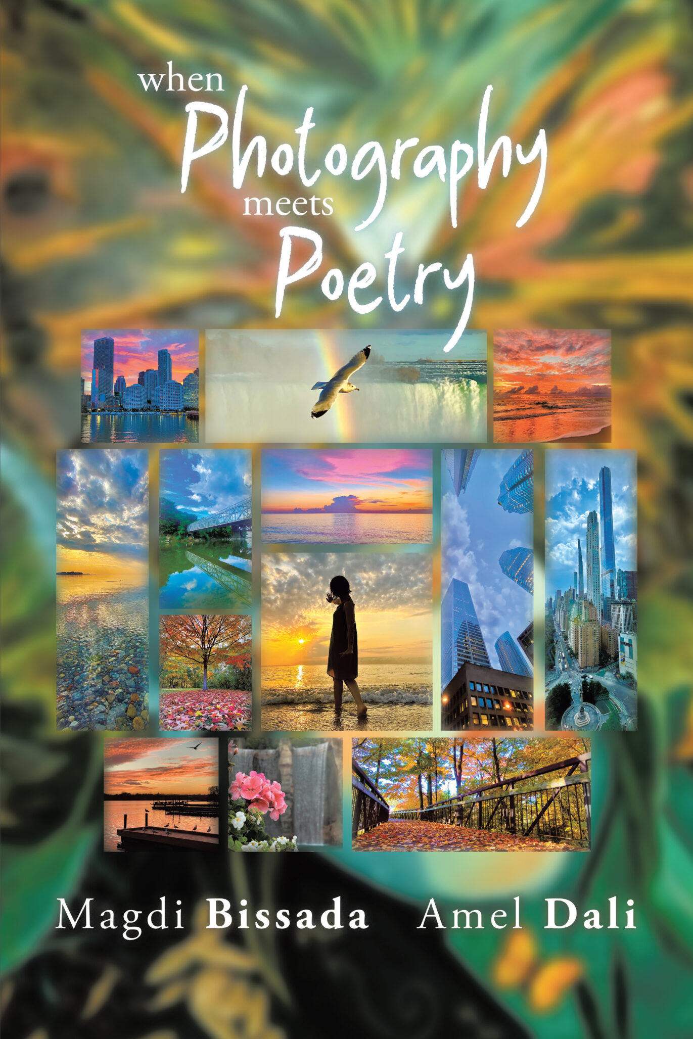 Book cover for When Photography Meets Poetry, blending vibrant nature and cityscape photos with a silhouette, a flying bird, and colorful skies—celebrating the harmony of photography and poetry. Authors: Magdi Bissada and Amel Dali.