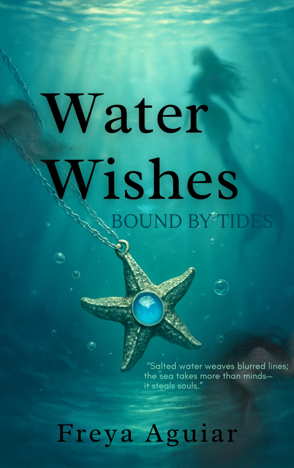 Book cover for Water Wishes: Bound by Tides by Freya Aguiar features a starfish pendant with a blue gem, suspended underwater. Soft light filters down as a faint, shadowy figure lingers in the background. Bound by Tides glimmers at the bottom right.