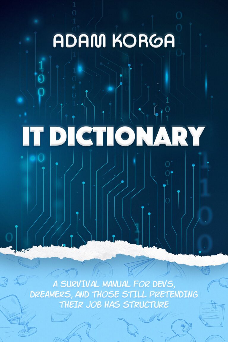 Book cover for IT Dictionary by Adam Korga, featuring a blue digital circuit background. This survival manual is subtitled: A survival manual for devs, dreamers, and those still pretending their job has structure.