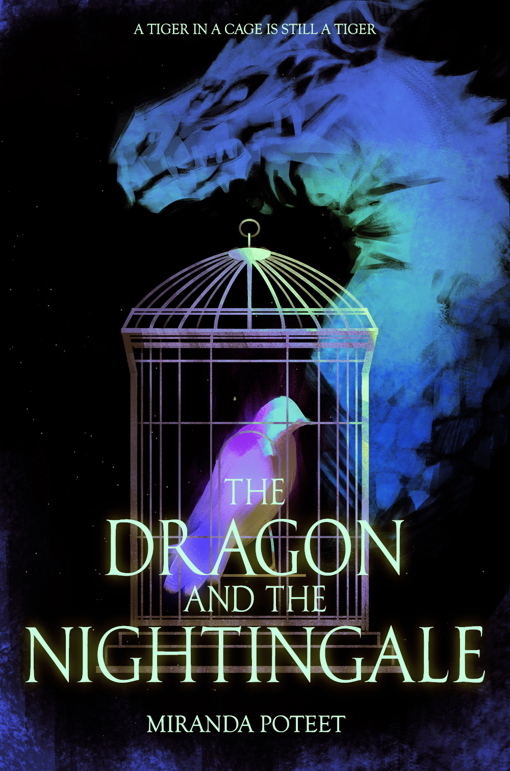 Book cover for The Dragon and the Nightingale by Miranda Poteet, featuring a radiant nightingale in a cage and an ethereal blue dragon looming behind. Text above reads, A tiger in a cage is still a tiger.