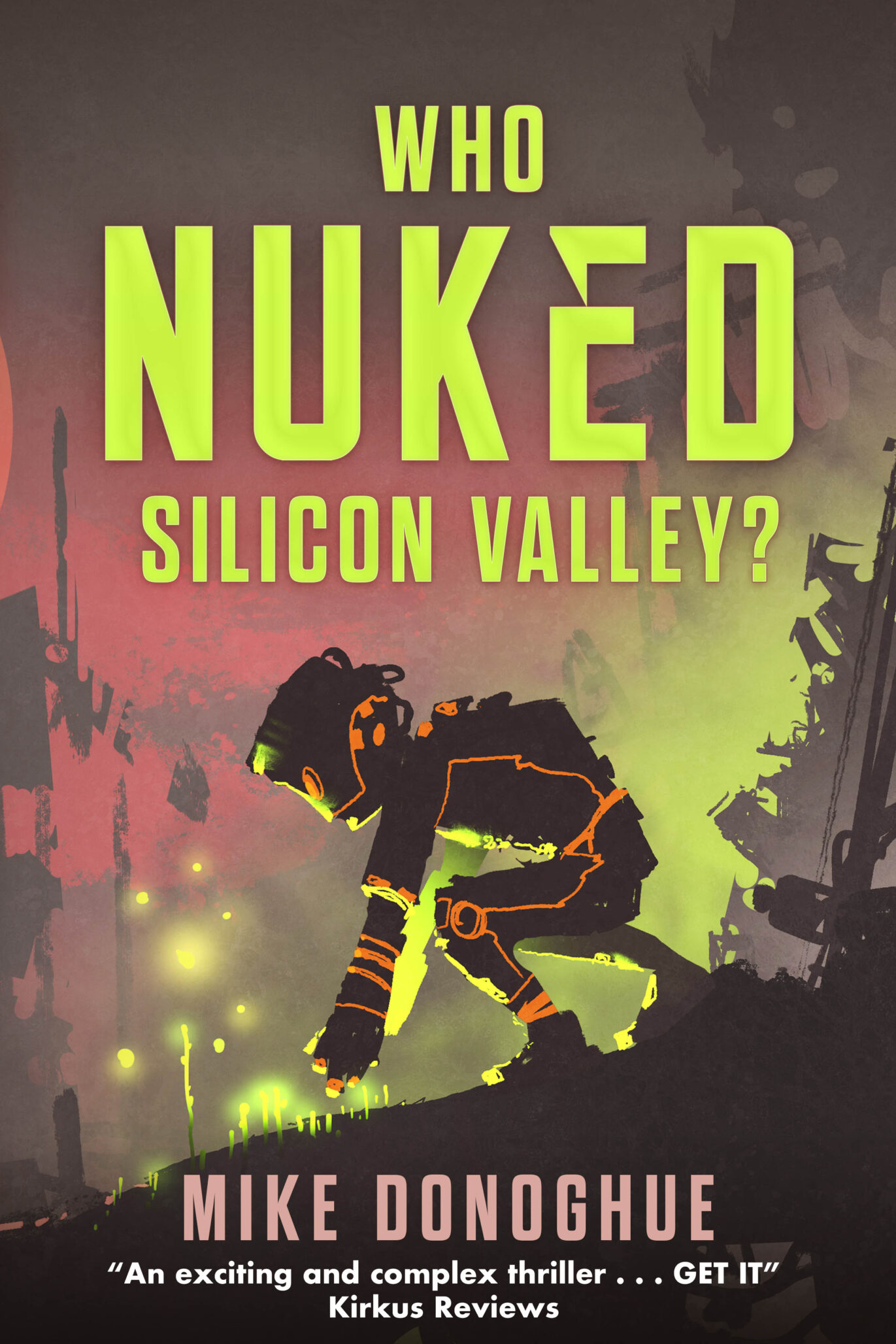 Book cover for Who Nuked Silicon Valley? by Mike Donoghue. It features a stylized figure in a hazmat suit amid a glowing, nuked Silicon Valley cityscape with bold yellow-green and red text.
