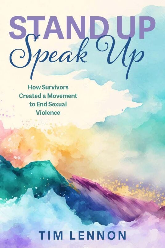 The book cover for Stand Up Speak Up by Tim Lennon features colorful watercolor mountains and sky, with the subtitle How Survivors Created a Movement to End Sexual Violence in green text, highlighting the power of survivors in this movement.
