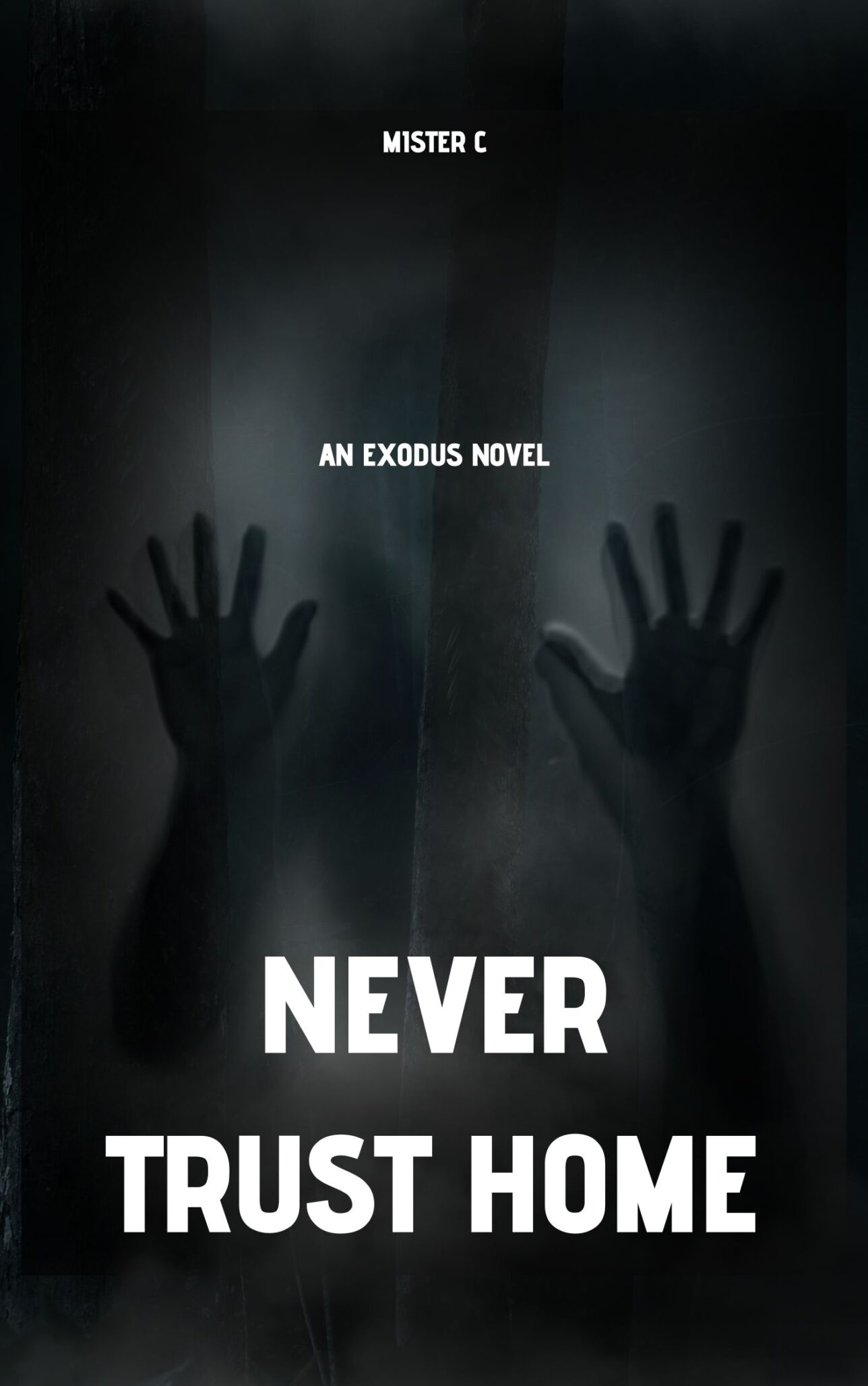 A shadowy figure presses their hands against foggy glass. Text over the image reads: MISTER C, AN EXODUS NOVEL. The eerie scene echoes the warning—Never Trust Home.