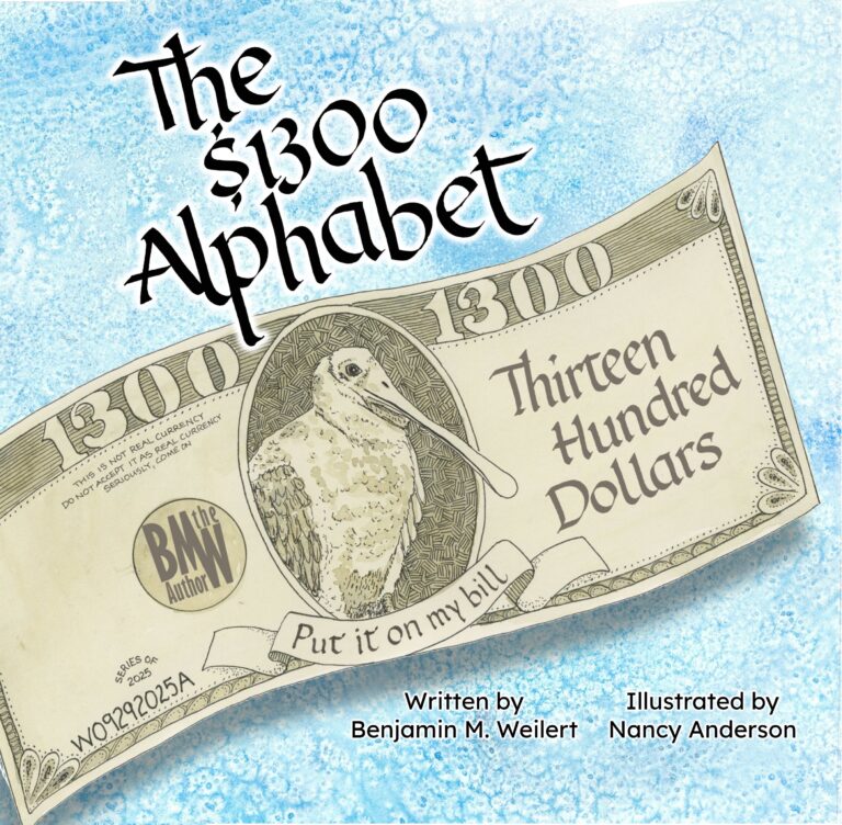 Book cover for The $1300 Alphabet, featuring a large illustrated $1,300 bill with a bird in the center and the text &ldquo;Put it on my bill.&rdquo; Authors: Benjamin M. Weilert (writer) and Nancy Anderson (illustrator).