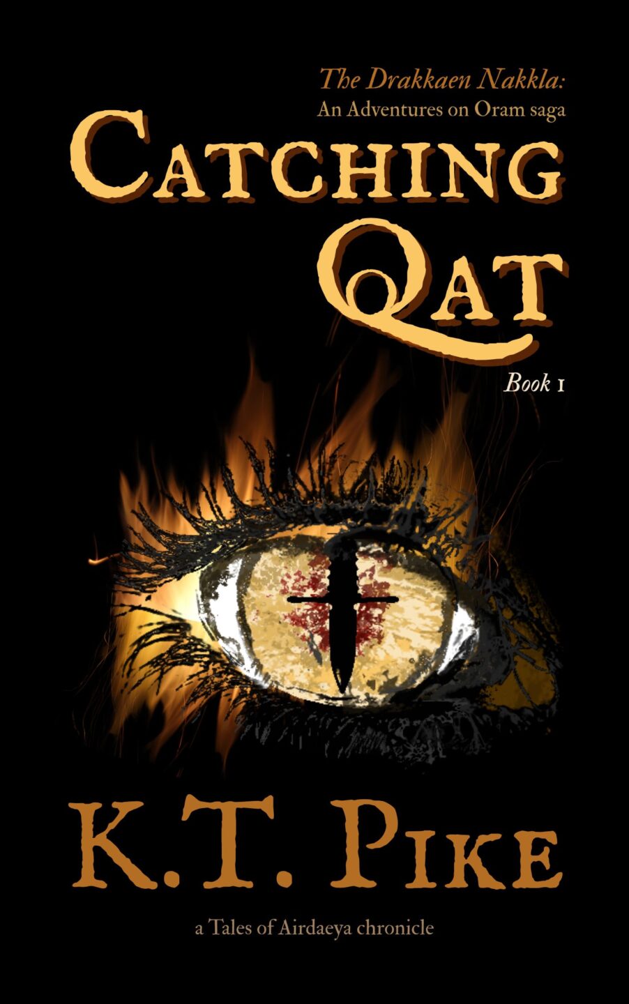 Book cover for CATCHING QAT by K.T. Pike featuring a flaming eye with a cross symbol in the pupil. The bold gold title, CATCHING QAT, and author’s name stand out on a striking black background.