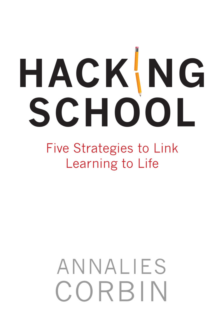 Book cover for Hacking School by Annalies Corbin, where the I in HACKING is cleverly replaced with a yellow pencil. Subtitle: Five Strategies to Link Learning to Life&mdash;your guide to transforming school through innovative hacking.
