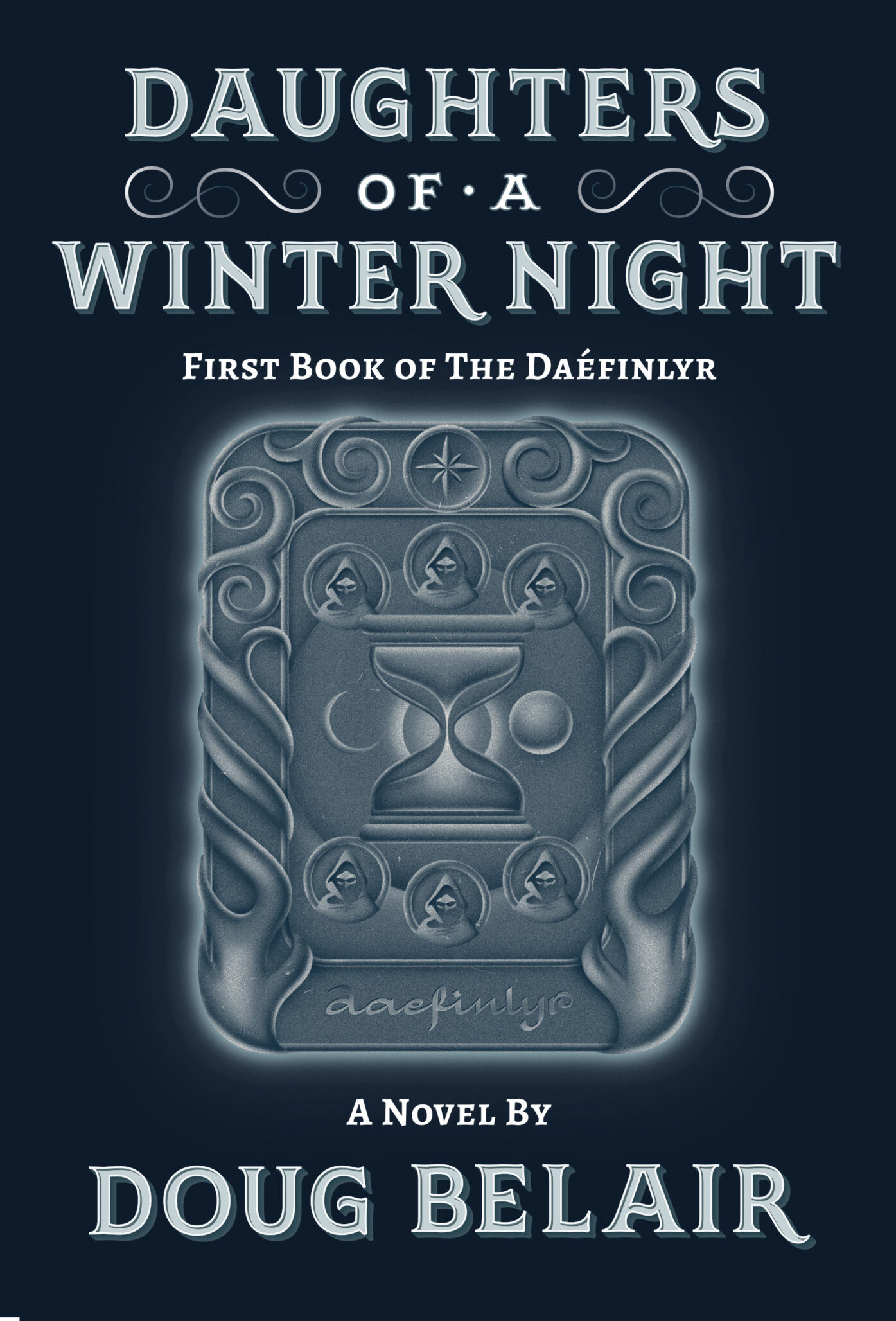 Book cover for Daughters of a Winter Night by Doug Belair, featuring an ornate, stone-like panel adorned with mystical symbols, faces, and a central hourglass. Subtext reads First Book of the Daéfinlyr.