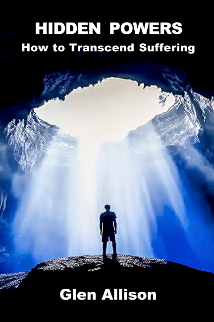 A person stands at the entrance of a cave, illuminated by bright rays of light streaming from above&mdash;symbolizing hidden powers waiting to be discovered. The cover text reads, HIDDEN POWERS: How to Transcend Suffering by Glen Allison.