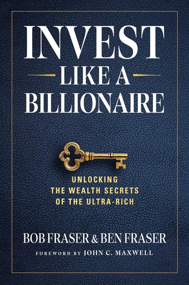 Book cover titled Invest Like a Billionaire: Unlocking the Wealth Secrets of the Ultra-Rich by Bob Fraser & Ben Fraser, featuring a gold key on an Onyx Storm textured dark blue background. Foreword by John C. Maxwell.