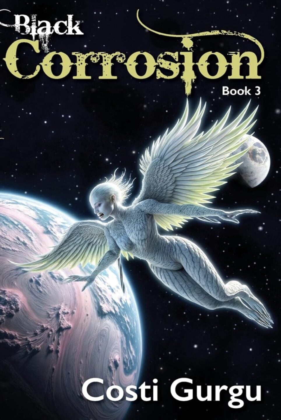 A winged, humanoid figure with pale skin and glowing eyes flies above a planet, while the moon and stars shimmer behind. From IR Approved Author Costi Gurgu, Black Corrosion Book 3 delivers a story praised by Peter Debik.