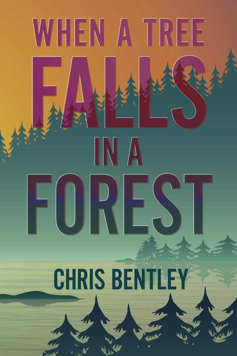 Book cover with a forest silhouette at sunset and the title EWhen a Tree Falls in a Forest in large, bold letters. The author&rsquo;s name, Chris Bentley, is at the bottom.