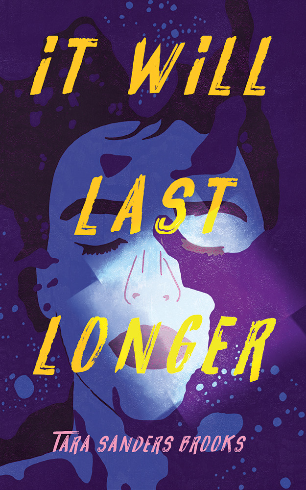 Book cover for It Will Last Longer by Tara Sanders Brooks. The background features an abstract, blue-toned illustration of a face with bold yellow title text that hints at the story&rsquo;s enduring impact and why some memories last longer.