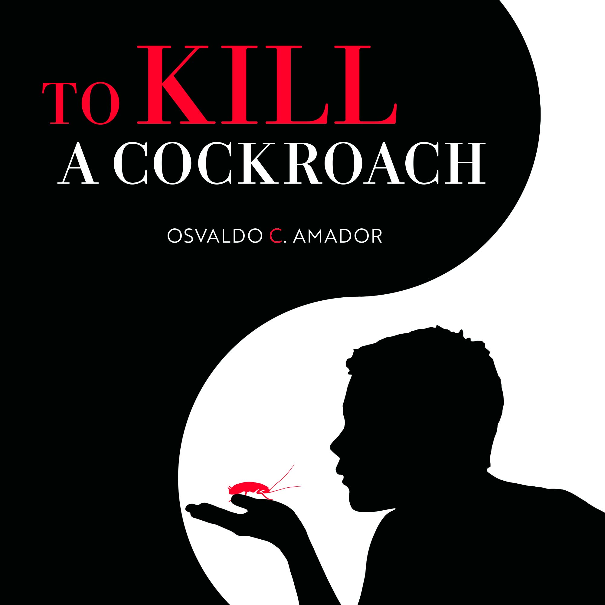 Book cover for To Kill a Cockroach by Osvaldo C. Amador, featuring a silhouette of a person holding a cockroach—symbolizing pest control—against a black and white background. The bold red and white title adds dramatic impact.