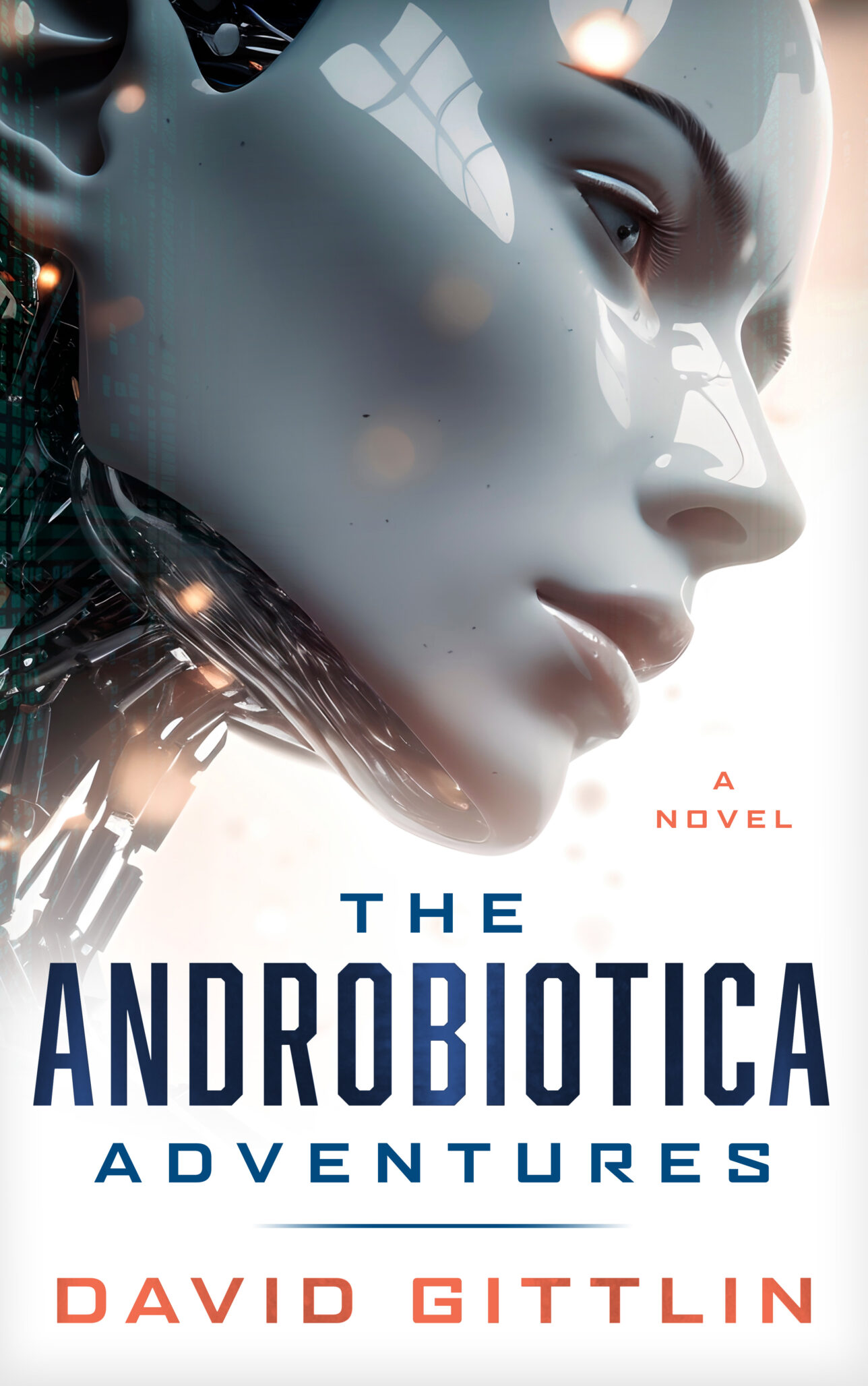 Close-up of a humanoid robot’s face with a metallic, futuristic design. The book title AndroBiotica Adventures and author David Gittlin are boldly displayed, hinting at thrilling adventures ahead on a crisp white background.