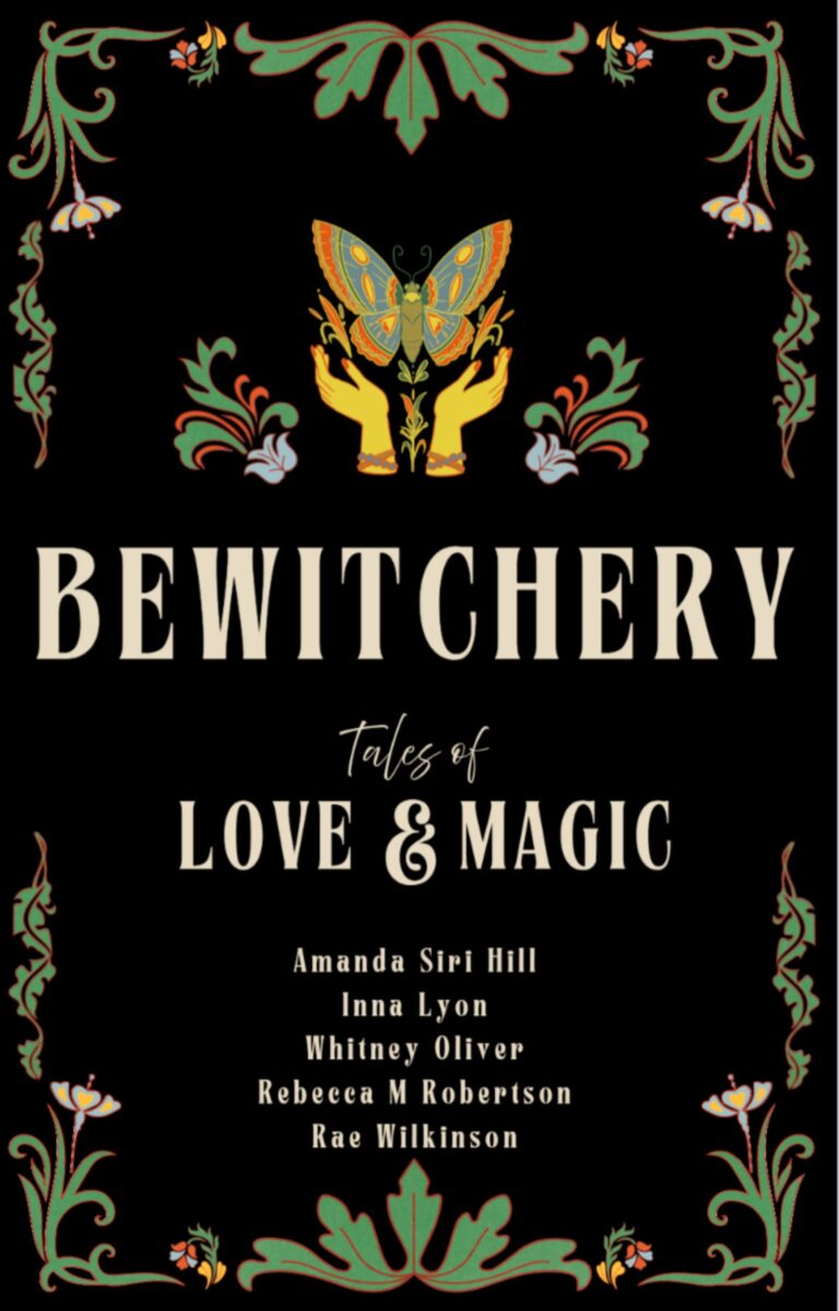 Book cover titled Bewitchery: Tales of Love & Magic, featuring stylized floral borders and two raised hands holding a colorful butterfly. Authors names are listed at the bottom.