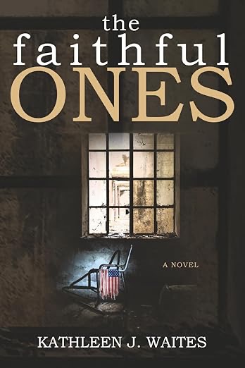 Book cover for the novel The Faithful Ones by Kathleen J. Waites, featuring a dimly lit window with metal bars and a small wooden chair beneath it, set against a dark, textured wall.