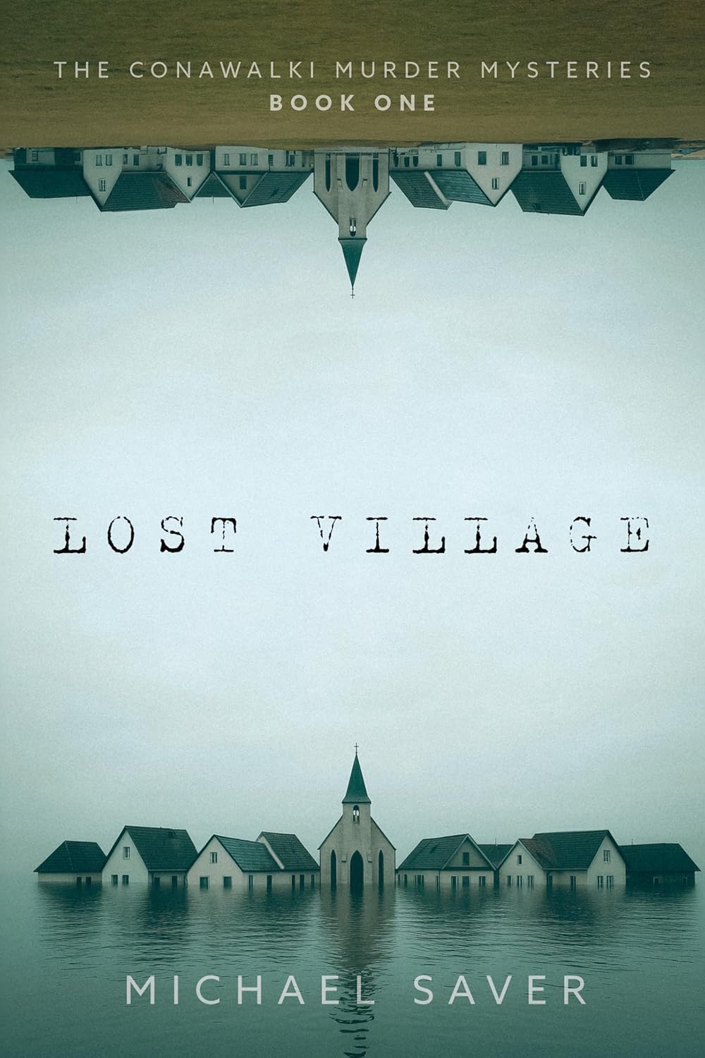 Book cover for Lost Village by Michael Saver. The image captures a foggy lakeside village with a church, reflected upside down at the top. The title "Lost Village" is centered in distressed typewriter font for a haunting effect.