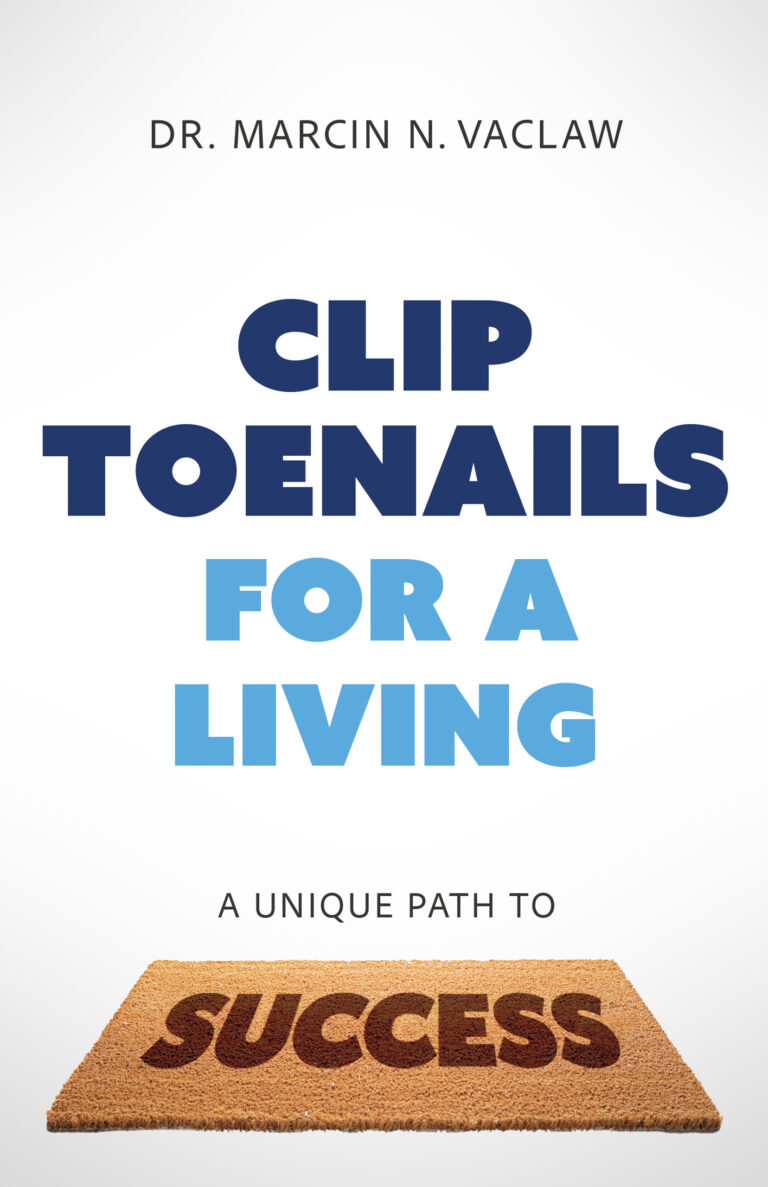 Book cover with the title Clip Toenails For a Living in bold blue letters, author Dr. Marcin N. Vaclaw above, and a doormat reading Success below. Subheading: A Unique Path to Success—proof success can come from even the most unique path.