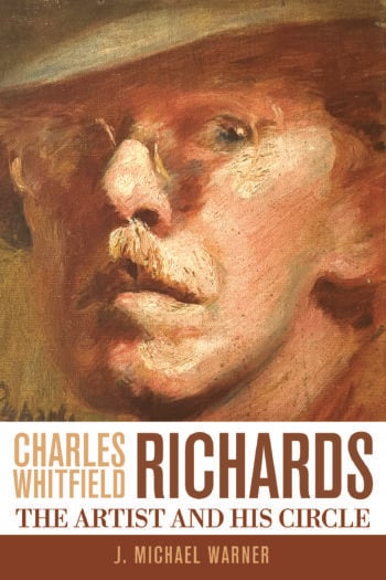 Book cover featuring a painted portrait of Charles Whitfield Richards&mdash;a man with glasses, moustache, and hat. Text reads: Charles Whitfield Richards: The Artist and His Circle by J. Michael Warner.
