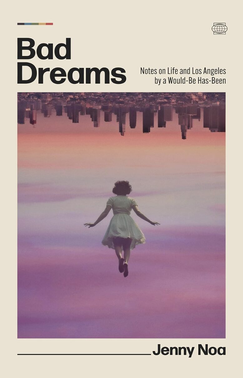 A woman in a green dress floats above clouds toward an upside-down city skyline, hinting at a surreal Los Angeles shaped by artificial intelligence. The book cover reads Bad Dreams: Notes on Life and Los Angeles by a Would-Be Has-Been by Jenny Noa.