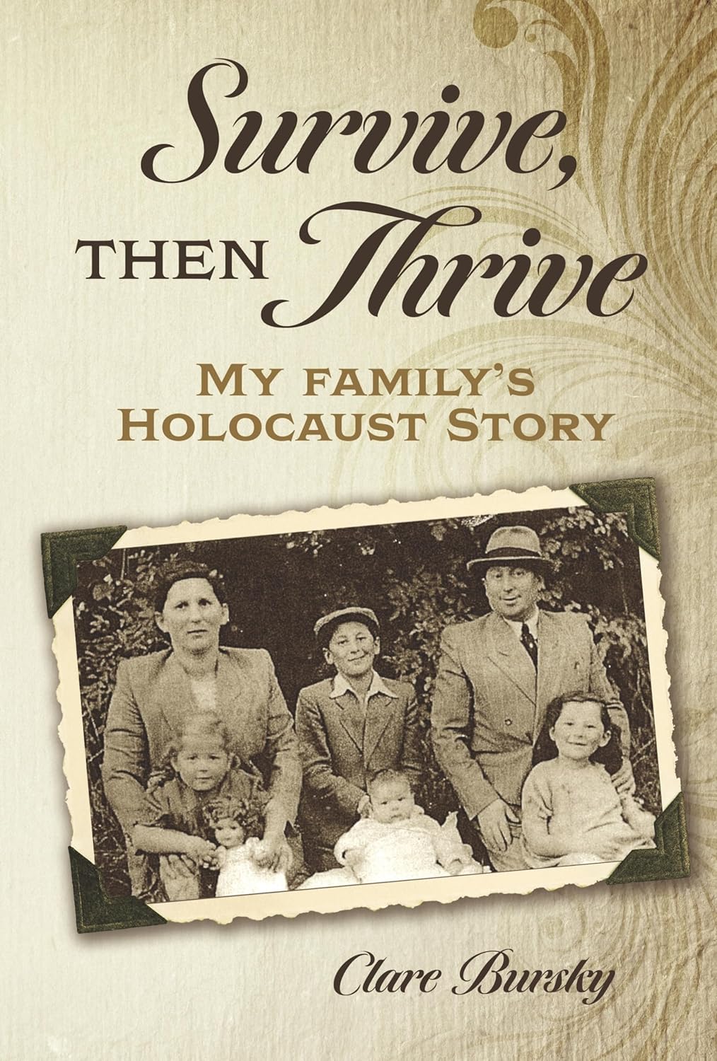 Book cover for Survive, Then Thrive: My Family's Holocaust Story by Clare Bursky, featuring a vintage photo of a family—two adults and four children—sitting and standing outdoors, dressed formally, capturing a powerful family story of survival.