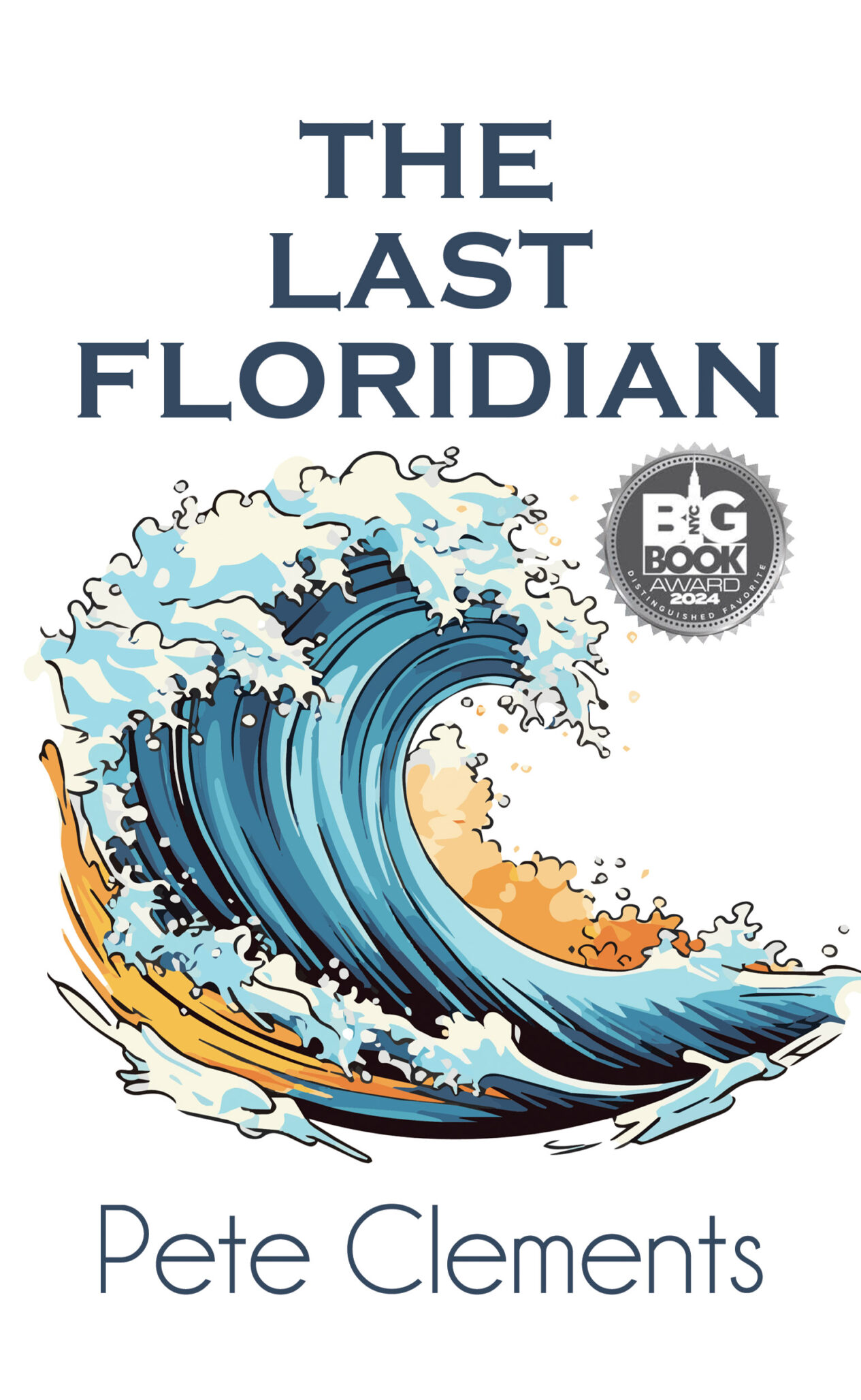 Book cover for The Last Floridian by Pete Clements, featuring a stylized crashing wave in blue, yellow, and white tones, with The Last Floridian’s Big Book Award badge in the top right corner.