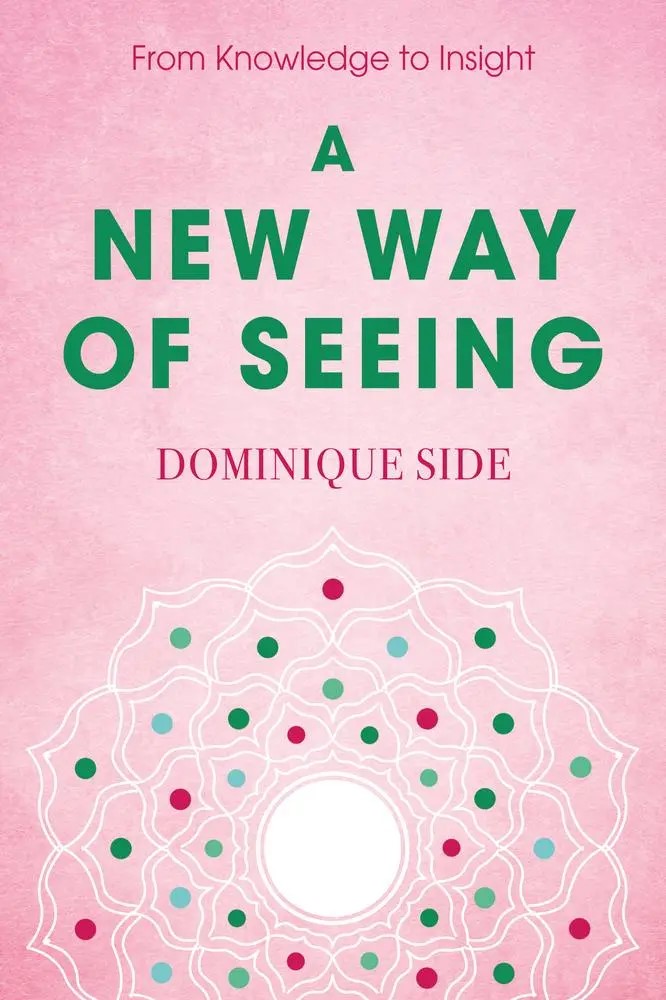 Book cover with a pink background. Green and dark pink text reads, From Knowledge to Insight: New Way of Seeing. Dominique Side. Decorative white mandala design with colored dots appears at the bottom.