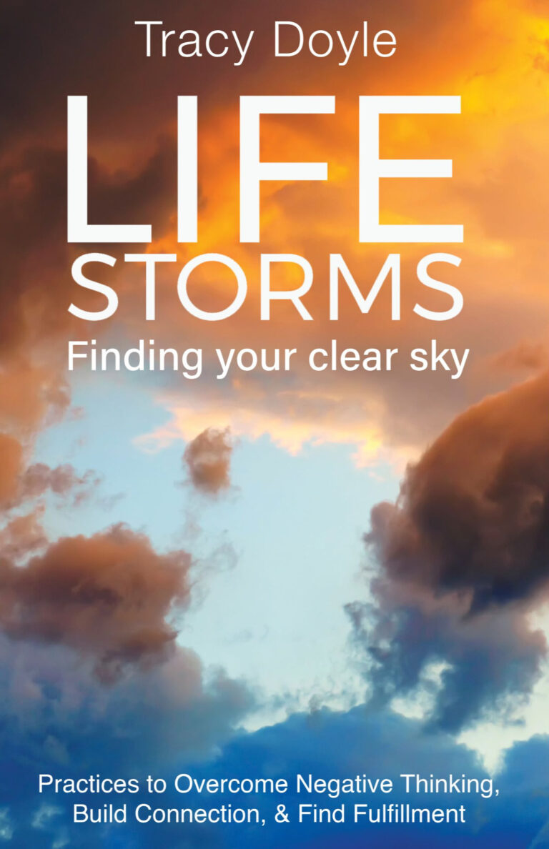 A book cover with a dramatic sky—dark storm clouds parting to reveal bright sunlight. The title, LIFE STORMS: Finding Your Clear Sky by Tracy Doyle, promises practices to overcome negative thinking, build connection, and find fulfillment.