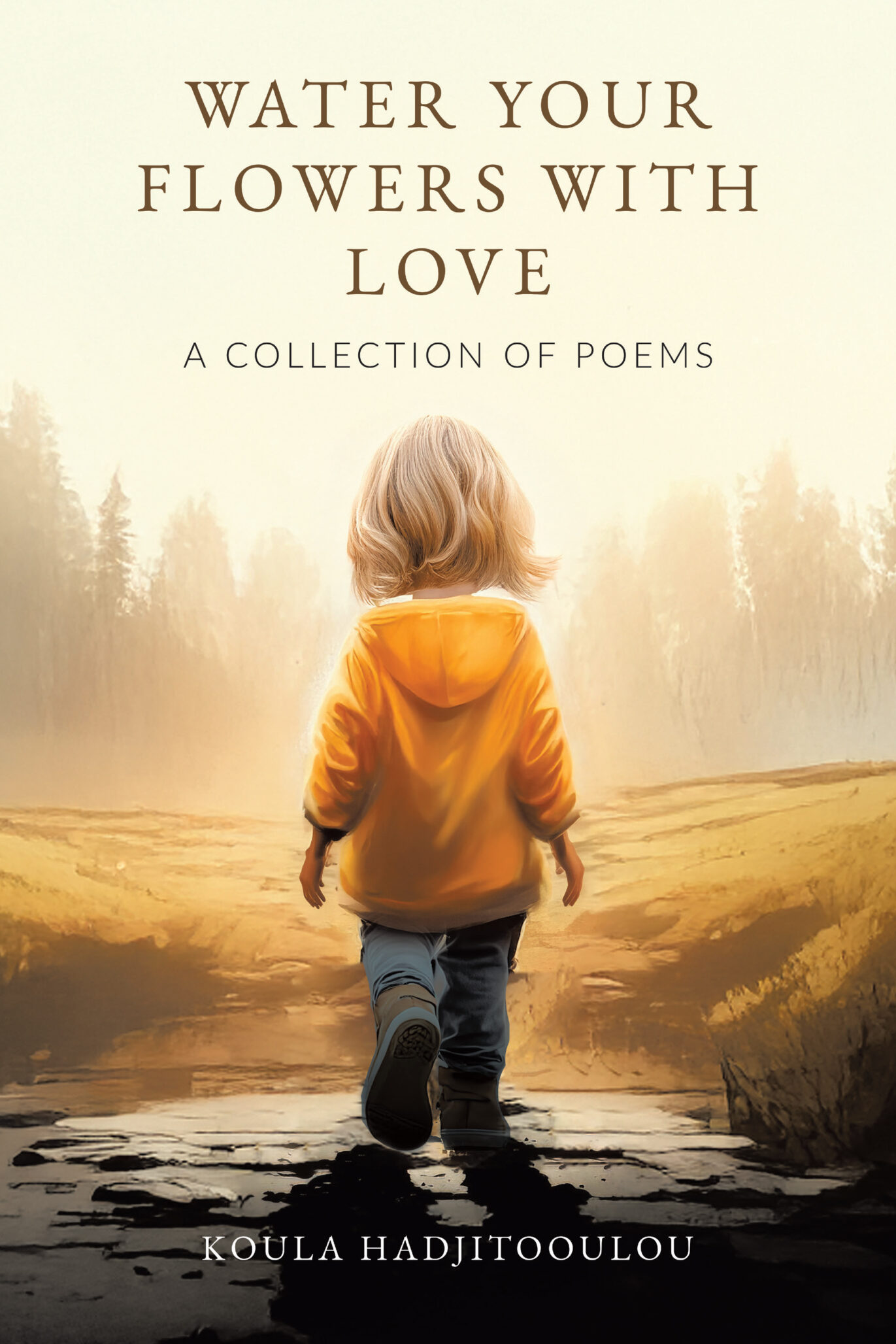 A young child in a yellow coat walks towards a misty forest, with text above reading Water Your Flowers With Love: A Collection of Poems by Koula Hadjitooulou—an ode to gentle flower care and nurturing hearts.