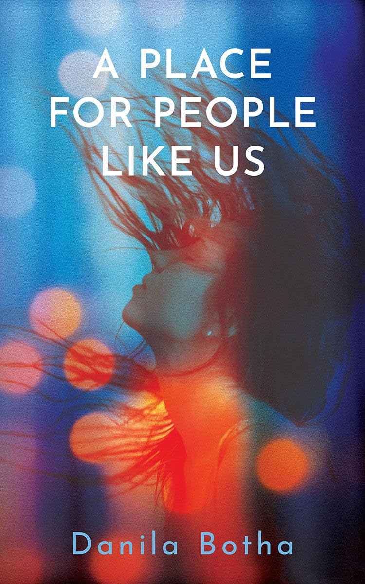 A book cover featuring a woman with long hair flipping her head back, surrounded by colorful, out-of-focus lights. The title reads, &ldquo;A Place for People Like Us&rdquo; and the author&rsquo;s name, Danila Botha, is at the bottom.