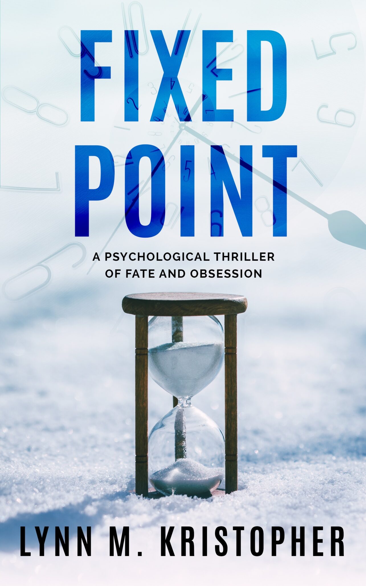 Book cover for Fixed Point by Lynn M. Kristopher. Features a blue title, a tagline A psychological thriller of fate and obsession, an hourglass in snow, and faint clock numbers in the background.