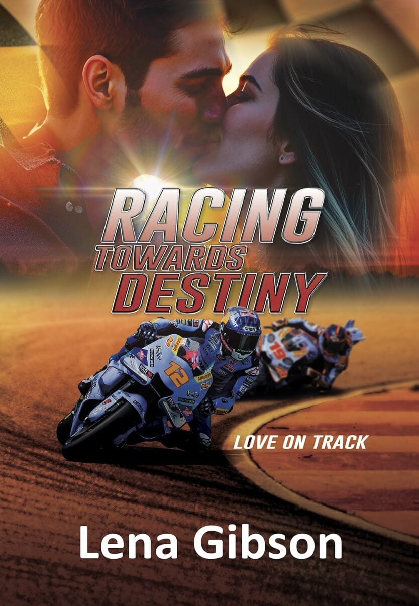 A man and woman share a passionate kiss above a racetrack, where two motorcycle racers speed around a bend. Bold text reads “Racing Towards Destiny” and “Love On Track.” IR Approved Author Lena Gibson hints at future publications below.