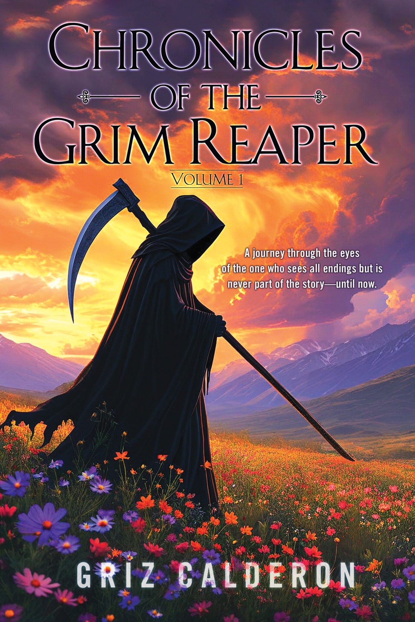 A hooded, cloaked Grim Reaper holding a large scythe stands in a field of wildflowers at sunset. The vibrant sky sets the mood for this fantasy novel: Chronicles of the Grim Reaper, Volume 1 by Griz Calderon.