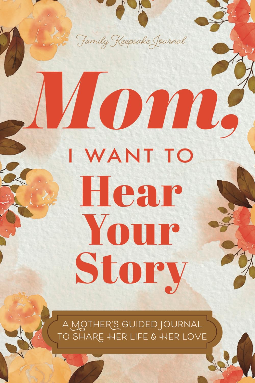 Read more about the article Mom, I Want to Hear Your Story (Expanded Edition): A Mother’s Guided Journal to Share Her Life & Her Love
