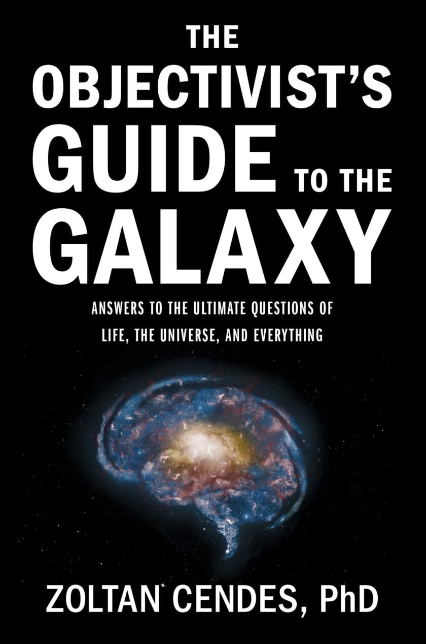 Book cover for The Objectivists Guide to the Galaxy by Zoltan Cendes, PhD. Bold white title above a galaxy image on black, with a subtitle about life’s big questions—exploring finding joy beyond Buddhist practices.