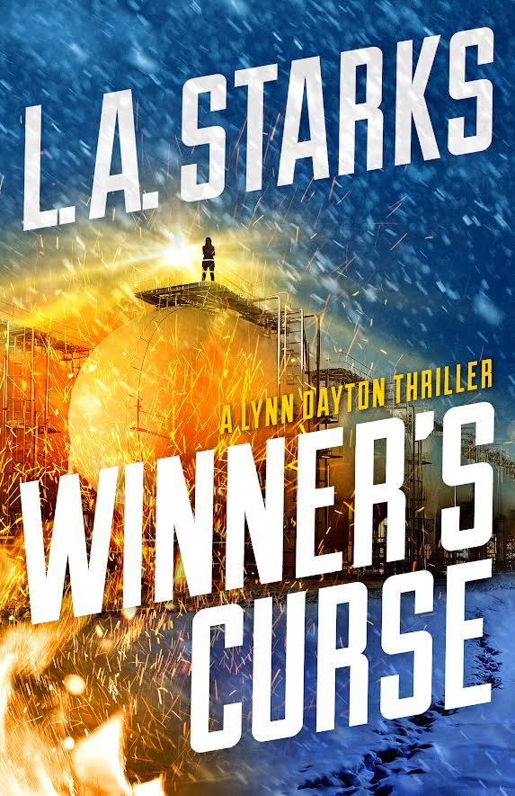 Book cover for Winner's Curse by L.A. Starks, featuring a person atop an industrial structure as an explosion erupts and snow swirls behind them; subtitle reads A Lynn Dayton Thriller.