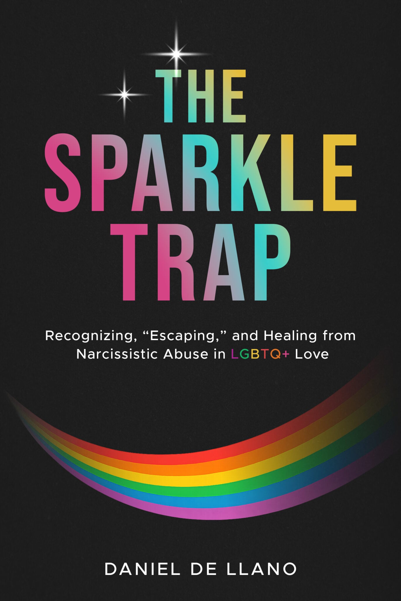 Book cover featuring the title Sparkle Trap in colorful letters on a black background. A rainbow arc appears below, followed by the subtitle, with author Daniel De Llano&rsquo;s name at the bottom.