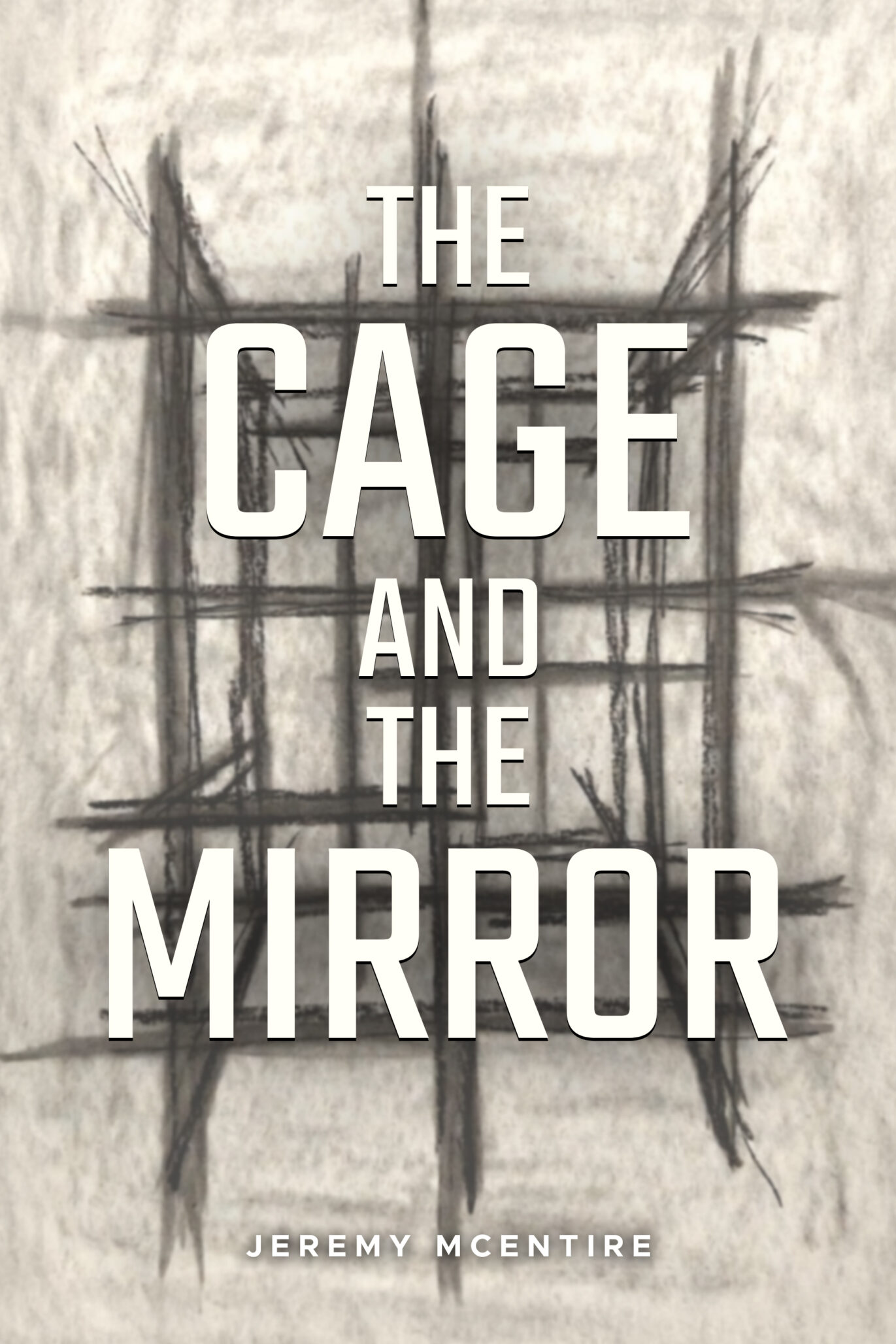 Book cover for The Cage and the Mirror by Jeremy McEntire. The background features rough, dark charcoal lines forming a cage-like pattern on a gray surface, evoking both the cage and the mirror. Bold white text overlays the image.