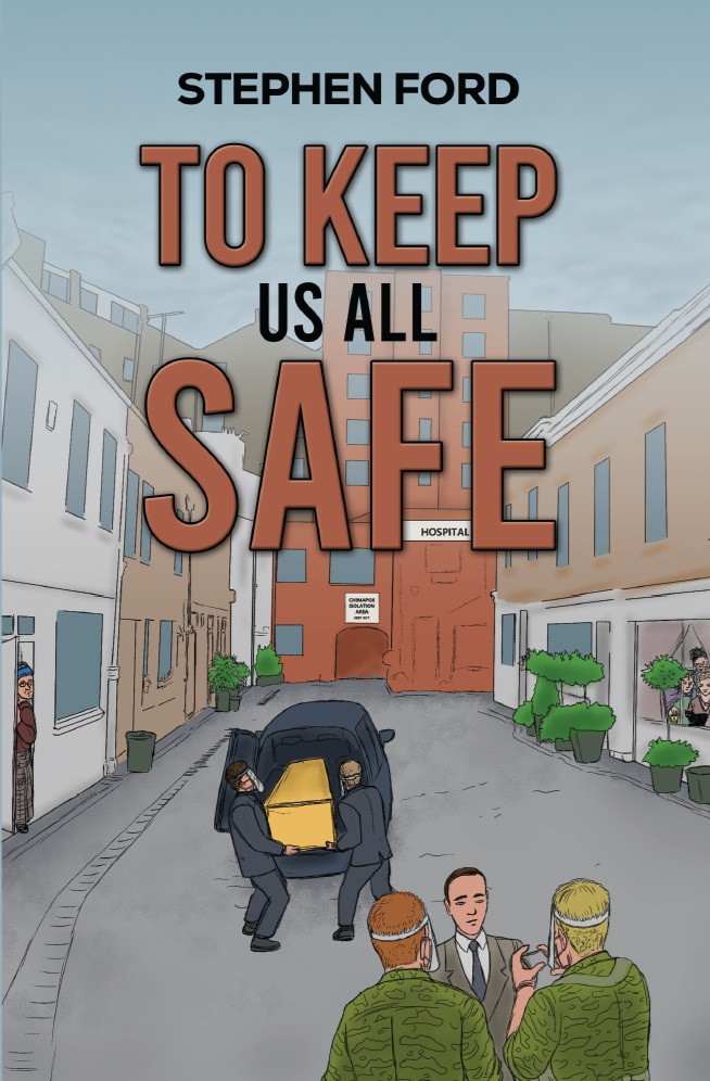 Book cover showing two suited men carrying a person in a yellow box down an alley toward a hospital, watched by soldiers and bystanders. The bold title, To Keep Us All Safe by Stephen Ford, hints at the mission to keep us all safe amid crisis.